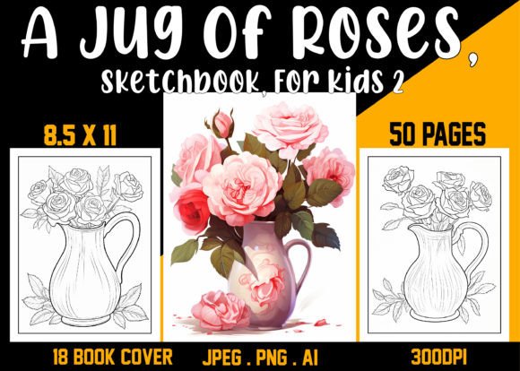A Jug of Roses, Sketchbook, for Kids 2: A Creative Resource for Educators and Parents